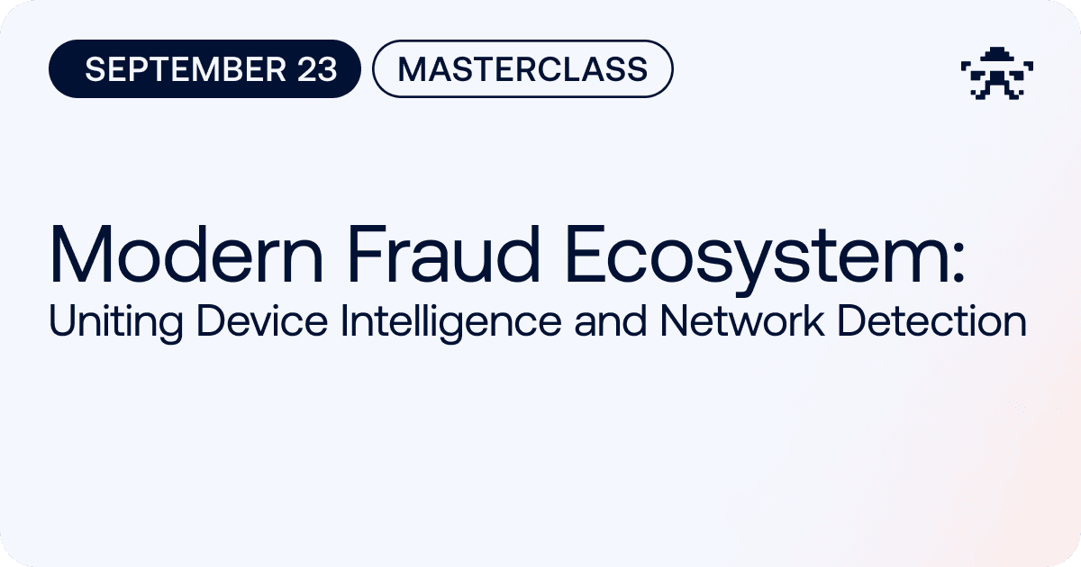 Modern Fraud Ecosystem: Uniting Device Intelligence and Network Detection // 2026 September