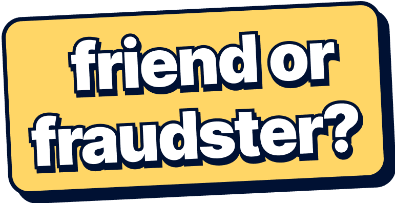 Friend or Fraudster