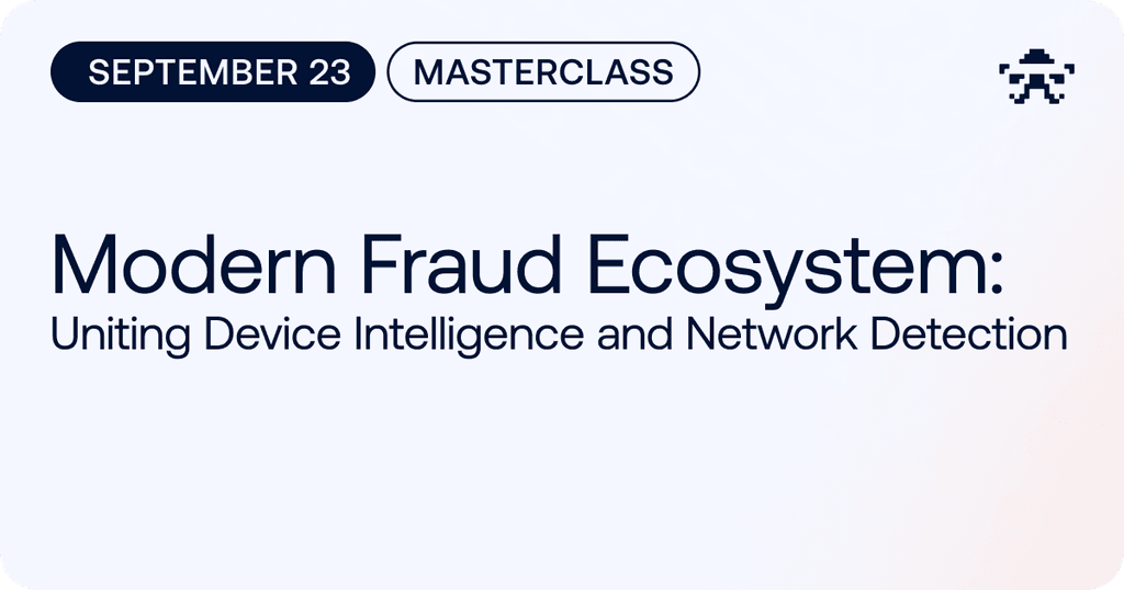 Modern Fraud Ecosystem: Uniting Device Intelligence and Network Detection // 2026 September