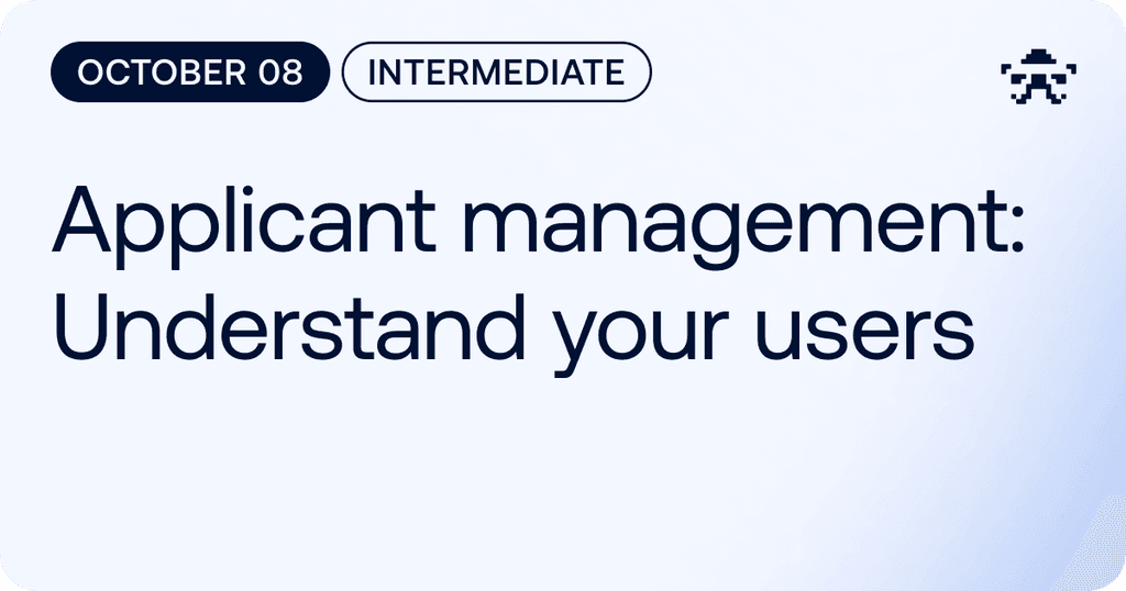 Applicant Management: Understand Your Users // 2026 October