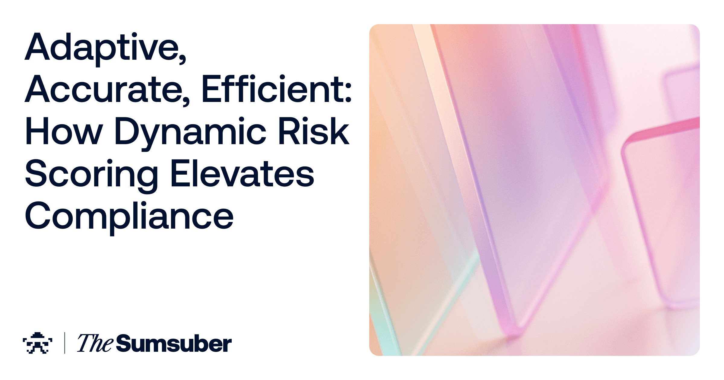 Adaptive, Accurate, Efficient: How Dynamic Risk Scoring Elevates Compliance  | The Sumsuber