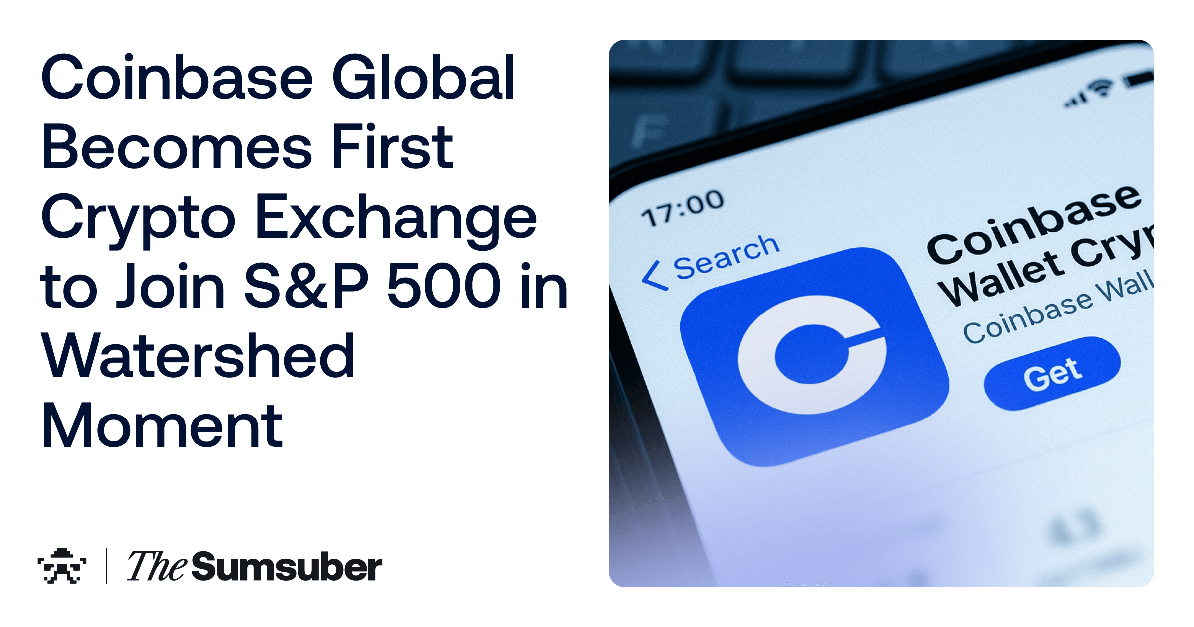 Coinbase Global Becomes First Crypto Exchange to Join S&P 500 in Watershed  Moment | The Sumsuber