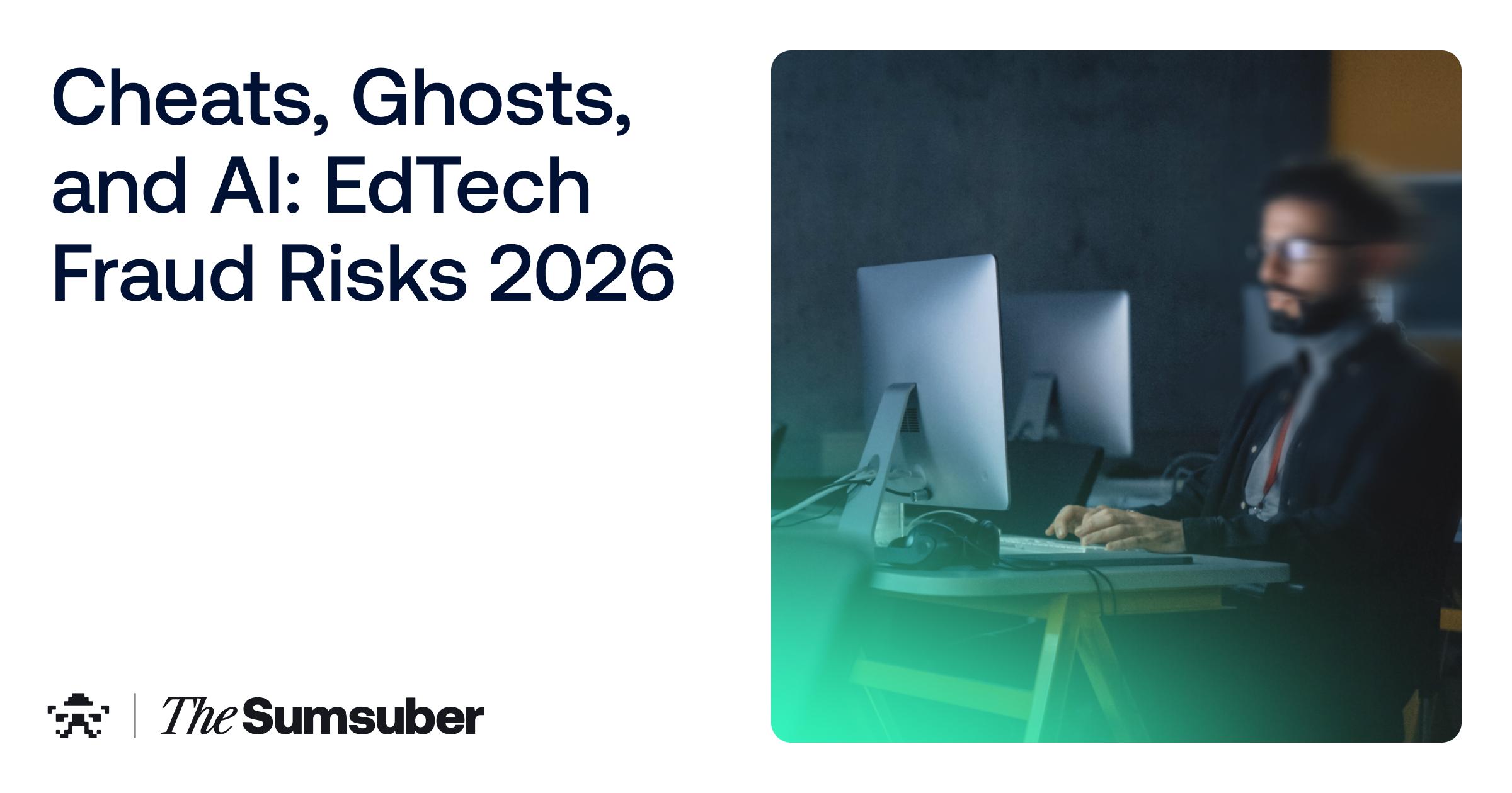 Cheats, Ghosts, and AI: The Biggest EdTech Fraud Risks of 2026